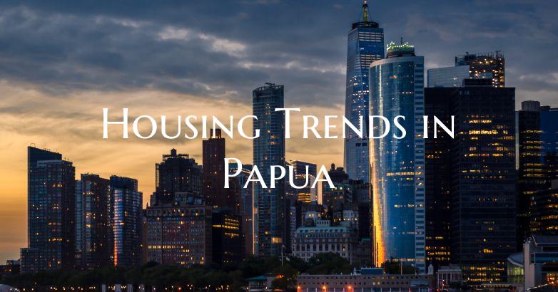 Housing Trends in Papua